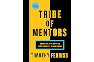 Tribe Of Mentors: Transformative Wisdom From Icons and Innovators to Help You Navigate Life's Challenges