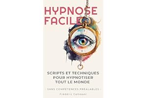 Hypnose Facile: Scripts et Techniques pour Hypnotiser tout le monde (French Edition)
