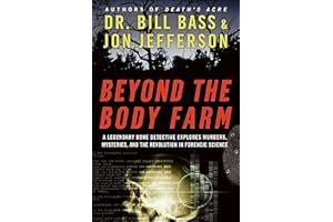 Beyond the Body Farm: A Legendary Bone Detective Explores Murders, Mysteries, and the Revolution in Forensic Science