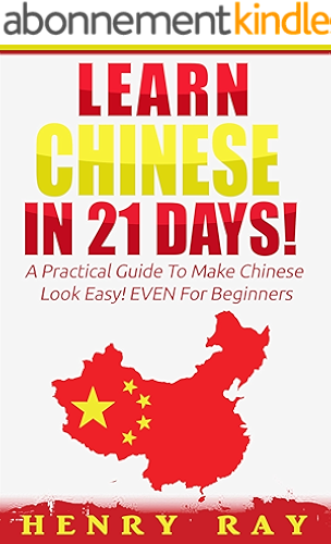Download Chinese: Learn Chinese In 21 DAYS! – A Practical Guide To Make Chinese Look Easy! EVEN For Beginners (Spanish, French, German, Italian) (English Edition) PDF