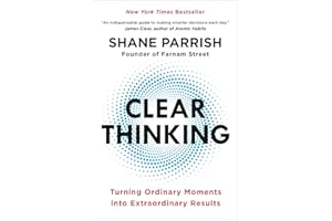 Clear Thinking: Turning Ordinary Moments into Extraordinary Results