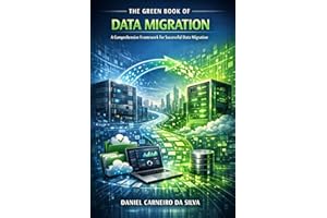 The Green Book of Data Migration: A Comprehensive Framework for Successful Data Migration