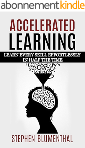 Download ACCELERATED LEARNING: LEARN EVERY SKILL EFFORTLESSLY IN HALF THE TIME - Become an expert in RECORD TIME by tripling your reading speed with speed reading, ... and OUT-PERFORM ANYONE (English Edition) PDF