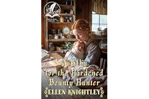 A Baby for the Hardened Bounty Hunter: A Historical Western Romance Novel (Courageous Hearts of the West)