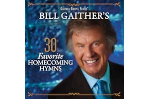 Bill Gaither's 30 Favorite Homecoming Hymns