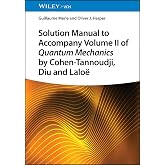 Solution Manual to Accompany Volume II of Quantum Mechanics by Cohen-Tannoudji, Diu and Lalo&euml;