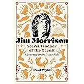 Jim Morrison, Secret Teacher of the Occult: A Journey to the Other Side