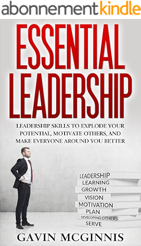 Download Leadership: Essential Leadership: Leadership Skills To Explode Your Potential, Motivate Others, And Make Everyone Around You Better (Leadership, Leadership ... Skills for Manaagers) (English Edition) PDF