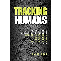 Tracking Humans: A Fundamental Approach to Finding Missing Persons, Insurgents, Guerrillas, and Fugitives from the Law book cover