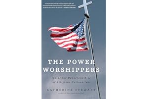 The Power Worshippers: Inside the Dangerous Rise of Religious Nationalism