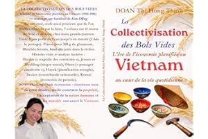 LA COLLECTIVISATION DES BOLS VIDES: Véritable Tragédie du COMMUNISME au Vietnam - Témoignage d'une Économiste Vietnamienne - 