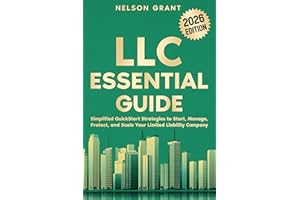 LLC Essential Guide: Simplified QuickStart Strategies to Start, Manage, Protect, and Scale Your Limited Liability Company (St