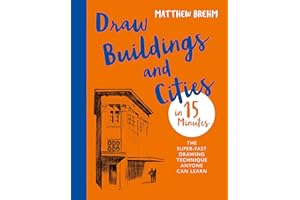 Draw Buildings and Cities in 15 Minutes: The super-fast drawing technique anyone can learn (Draw in 15 Minutes)