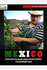 Mexico Plane Reader - Get Excited About Your Upcoming Trip to Mexico: Stories About Mexican People, Places and Eats (GoNomad Plane Readers Book 20) Kindle Edition