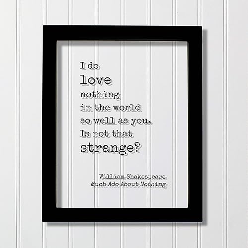 Amazon Com William Shakespeare Quote Much Ado About Nothing I Do Love Nothing In The World So Well As You Is Not That Strange Funny Romantic Gift Handmade Much Ado About Nothing Quotes
