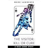 The Visitor: Kill or Cure: A Tor.com Original (Wild Cards)
