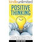 Positive Thinking: Discover the Power of Positive Thinking and Change Your Mindset to Become an Optimist [2nd Edition] (Mind Hacks)