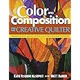 Color and Composition for the Creative Q: Improve Any Quilt with Easy-to-Follow Lessons