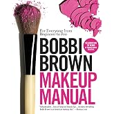 Bobbi Brown Makeup Manual: For Everyone from Beginner to Pro