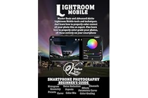 Lightroom Mobile: A Smartphone Photography Beginner's Guide to Editing and Color Grading (Smartphone Photography for Beginner