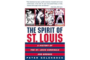 The Spirit of St. Louis: A History of the St. Louis Cardinals and Browns