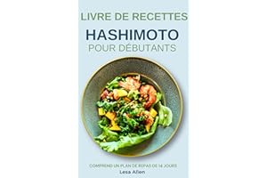 LIVRE DE RECETTES HASHIMOTO POUR DÉBUTANTS: Délicieuses recettes de régime anti-inflammatoire AIP pour lutter contre l'hypoth
