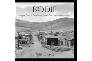 Bodie: Images From a California Ghost Town Suspended in Time