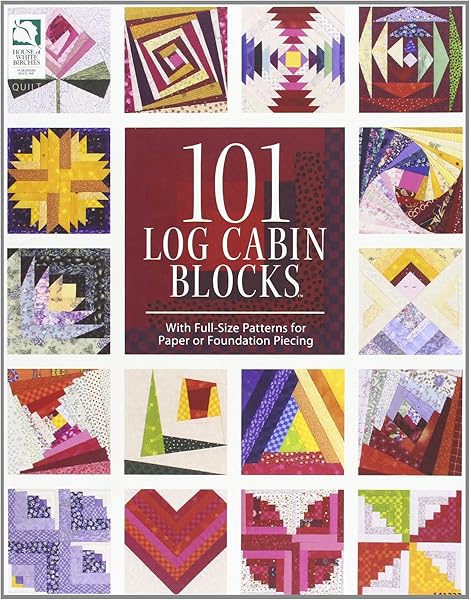 101 Log Cabin Blocks With Full Size Patterns For Paper Or