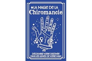 La magie de la Chiromancie : Découvrez votre destinée dans les lignes de votre main: Chiromancie et destin : le guide pour ap