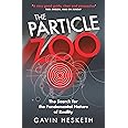 The Particle Zoo: The Search for the Fundamental Nature of Reality