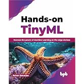 Hands-on TinyML: Harness the power of Machine Learning on the edge devices (English Edition)
