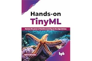 Hands-on TinyML: Harness the power of Machine Learning on the edge devices (English Edition)