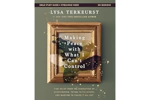 Making Peace with What I Can't Control Bible Study Guide plus Streaming Video: Find Relief from the Exhaustion of Overthinking, Trying to Fix Others, and Wanting to Figure It All Out