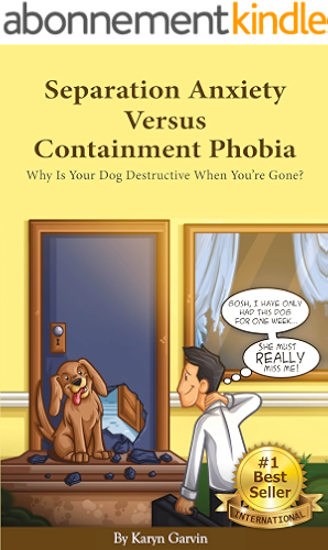 Download Separation Anxiety Versus Containment Phobia: Why Is Your Dog Destructive When You're Gone? (English Edition) PDF