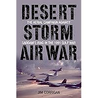 Desert Storm Air War: The Aerial Campaign against Saddam's Iraq in the 1991 Gulf War book cover