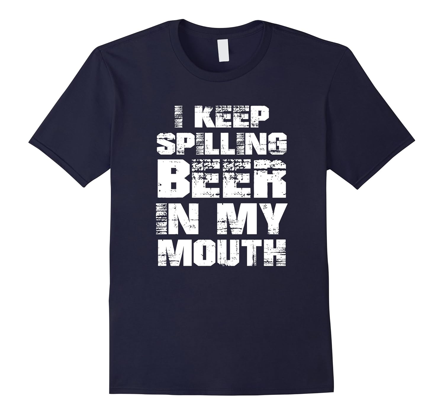 I Keep Spilling Beer In My Mouth Shirt-ANZ