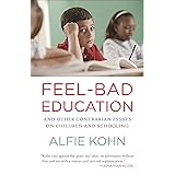 Feel-Bad Education: And Other Contrarian Essays on Children and Schooling