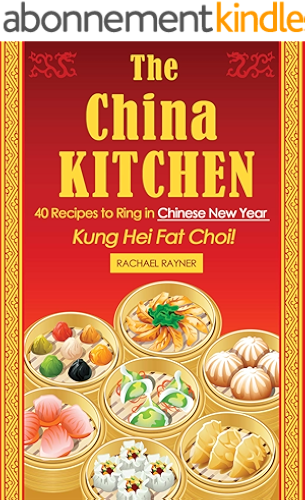 Download The China Kitchen: 40 Recipes to Ring in Chinese New Year - Kung Hei Fat Choi! (English Edition) PDF