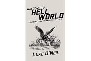 Welcome to Hell World: Dispatches from the American Dystopia