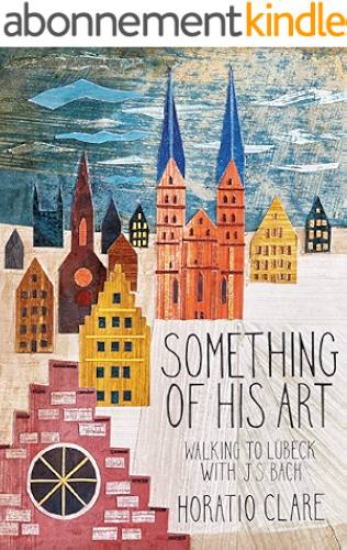 Download Something of his Art: Walking to Lübeck with J.S. Bach (English Edition) PDF