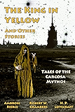 The King in Yellow and Other Stories: Tales of the Carcosa Mythos