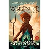 On the Edge of the Dark Sea of Darkness: The Wingfeather Saga Book 1