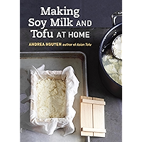 Making Soy Milk and Tofu at Home: The Asian Tofu Guide to Block Tofu, Silken Tofu, Pressed Tofu, Yuba, and More [A… book cover Making Soy Milk and Tofu at Home: The Asian Tofu Guide to Block Tofu, Silken Tofu, Pressed Tofu, Yuba, and More [A… book cover