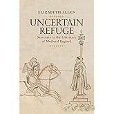 Uncertain Refuge: Sanctuary in the Literature of Medieval England (The Middle Ages Series)