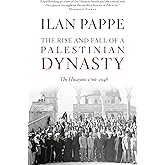 The Rise and Fall of a Palestinian Dynasty: The Husaynis 1700 - 1948