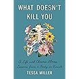 What Doesn't Kill You: A Life with Chronic Illness - Lessons from a Body in Revolt