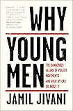 Why Young Men: The Dangerous Allure of Violent Movements and What We Can Do About It