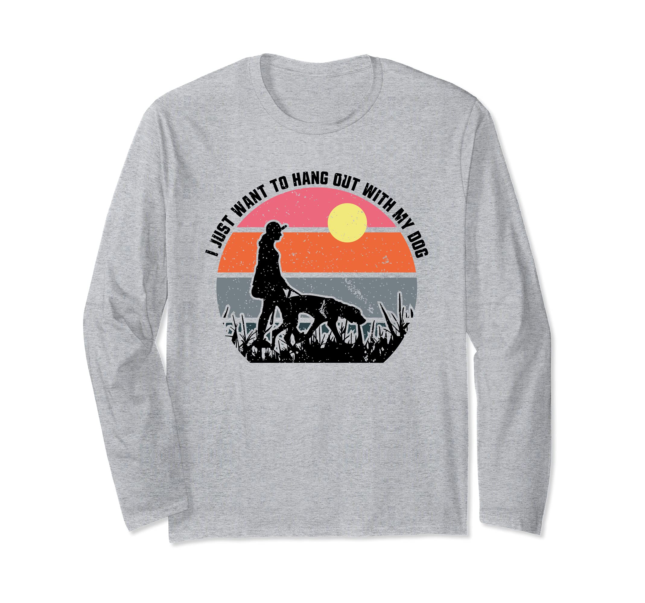 Dog Lover I Just Want to Hang Out With My Dog Long Sleeve T-Shirt