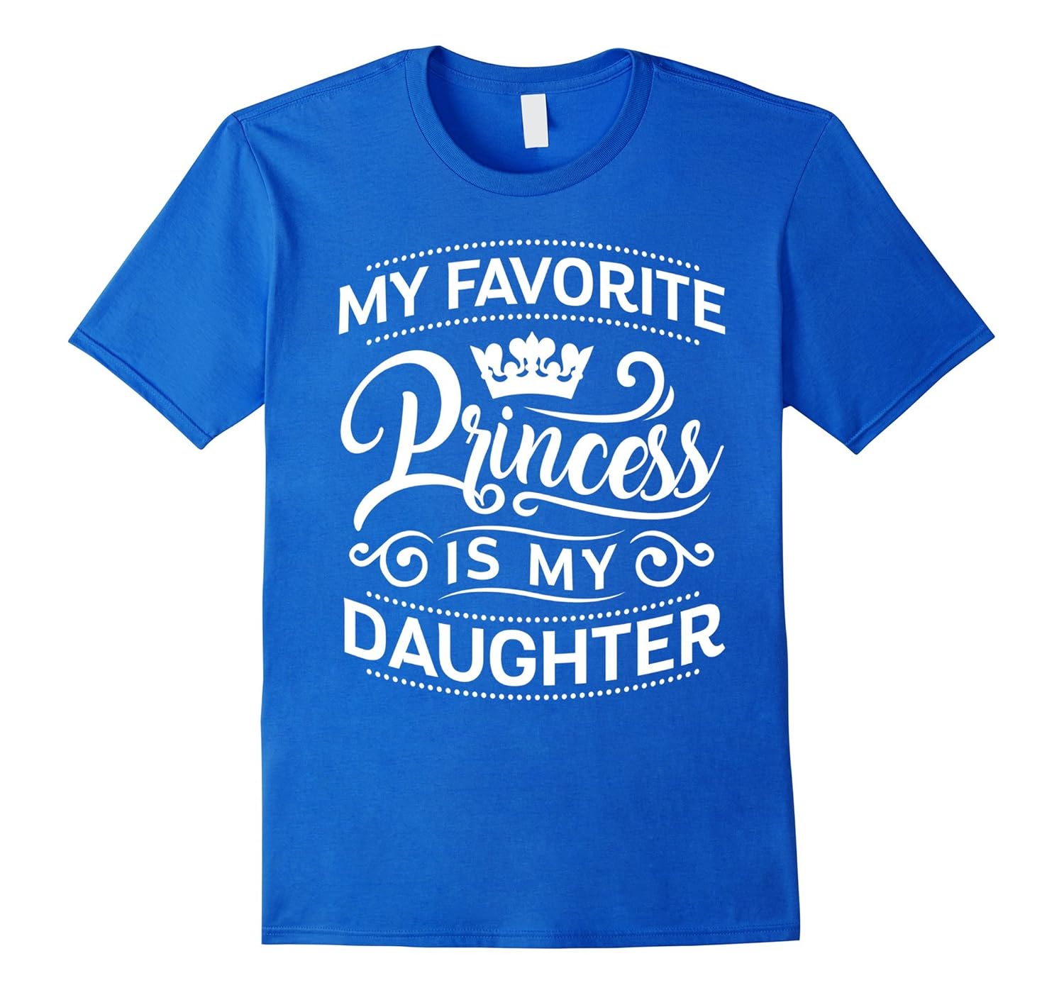 My Favorite Princess Is My Daughter Shirt - For Cool Dad Mom-anz