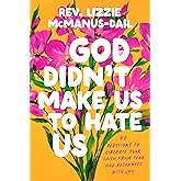 God Didn't Make Us to Hate Us: 40 Devotions to Liberate Your Faith from Fear and Reconnect with Joy